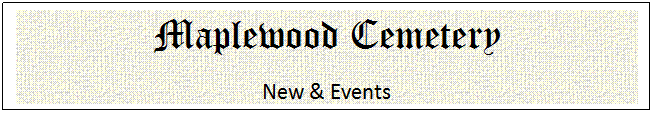 Text Box: Maplewood Cemetery
New & Events
&nbsp;
